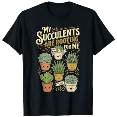 My Succulents are Rooting - Funny Cactus Plant Lover T-Shirt