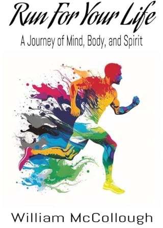 Run For Your Life: A Journey of Body, Mind, and Spirit
