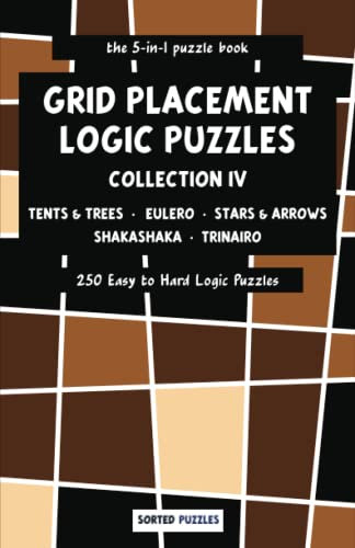 the 5-in-1 puzzle book - Tents and Trees, Eulero, Stars and Arrows, Shakashaka, Trinairo: Grid Placement Logic Puzzles - Collection 4 - 250 Easy to Hard Puzzles with Solutions