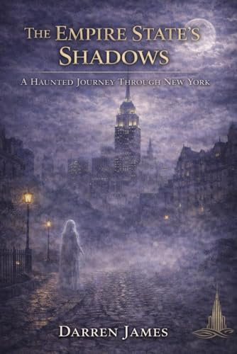 The Empire State's Shadows A Haunted Journey Through New York (Haunted World Series, Band 6)