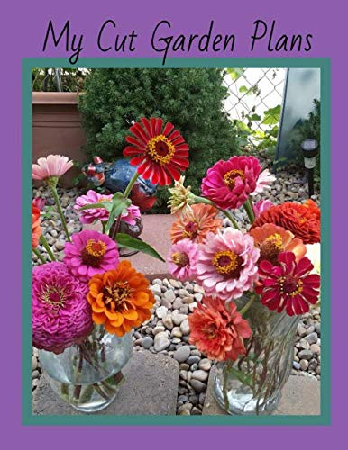 My Cut Garden Plans: Use this book to draw, plot, and plan your flower beds. Log water and sun requirements, names of plants and date planted.