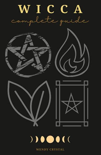 Wicca: Wicca for Beginners, Wicca Candles, Wicca Herbal Magic, Wicca Book of Spells. A Complete Guide for Magick Practitioners (Witches, Wiccans and Any Other Looking for a Modern Beginner's Guide)