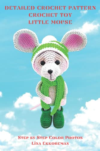 Detailed Crochet Pattern Crocheted Toy Little Mouse: Step-by-Step Color Photos / Difficulty Level - Easy (DETAILED CROCHET PATTERNS / USA)