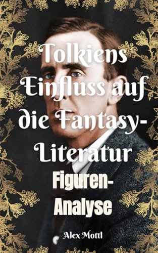 Tolkiens Der Herr der Ringe und dessen Einfluss die Fantasy-Literatur: eine Figuren-Analyse (VWA German Edition) Taschenbuch