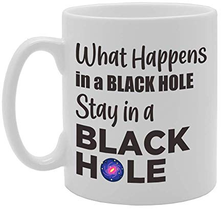 Coralgraph Inc MG5100 What Happens in A Black Hole Stay in A Black Hole Novelty Gift Printed Tea Coffee Ceramic Mug