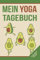 Mein Yoga Tagebuch: Trainingstagebuch zum Eintragen von Workouts und Yogaübungen - Fitnessplaner und Achsamkeitsjournal