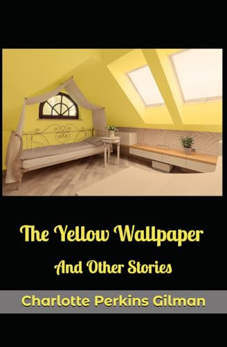 The Yellow Wallpaper And Other Stories