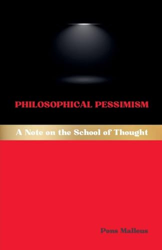Philosophical Pessimism: A Note on the School of Thought (Western Philosophical Schools, Band 35)