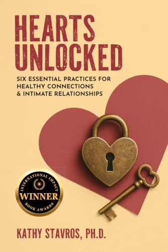 Hearts Unlocked: Six Essential Practices for Healthy Connections and Intimate Relationships