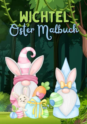 Wichtel Oster Malbuch: Ostern bei den Wichteln - Malbuch für Kinder mit 50 süßen Ausmalbildern (Wichtel Malbücher)