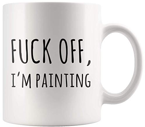 F*** Off I'm Painting Sarcastic Painter Gifts Artist Mom Dad Boyfriend Girlfriend Husband Wife Appreciation Art Teacher for Artist and Painter Artwork Lover Ceramic Coffee Mug 11 oz White