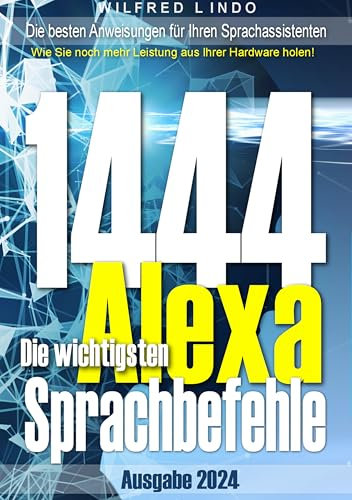 Die 1444 wichtigsten Alexa Sprachbefehle: Die besten Anweisungen für Ihren Sprachassistenten