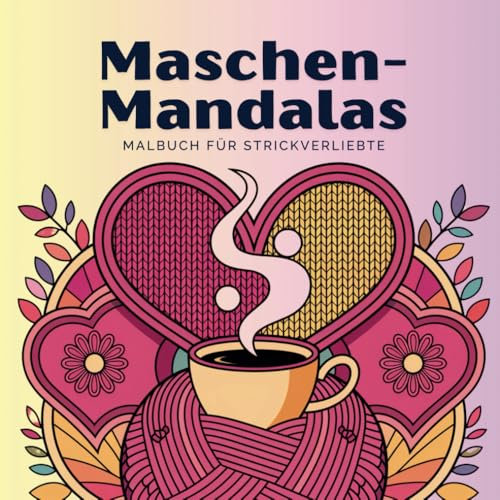 Maschen-Mandalas: Malbuch für Strickverliebte – mit 50 bestrickenden Motiven für deine kreative Entspannung