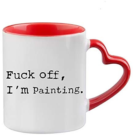 Fu*k Off, I'm Painting Humorous Fun Thank You Gift for Awesome Sexy Passionate Painter,Artist,Student who Love to Paint Ceramic Coffee Mug. (Red Heart Handle)
