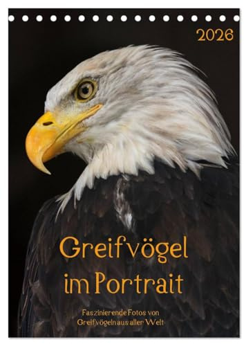 Greifvögel im Portrait (Tischkalender 2026 DIN A5 hoch), CALVENDO Monatskalender: Faszinierende Fotos von Greifvögeln aus aller Welt (CALVENDO Tiere)
