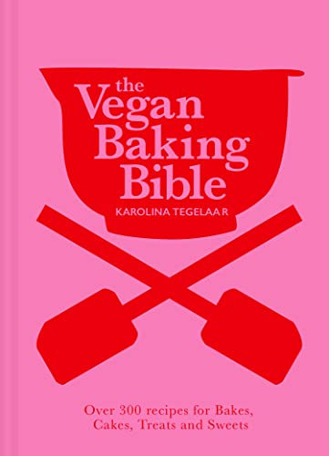 The Vegan Baking Bible: The ultimate vegan cookbook for 2025; filled with delicious and easy recipes to bake plant based cakes, biscuits and desserts
