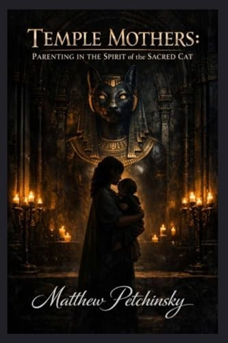 Temple Mothers: Parenting in the Spirit of the Sacred Cat