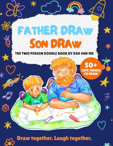 Father Draw Son Draw: A Step by step Easy Drawing Guide Book for Father and Son to Draw Vehicles , Animals, People and Things (Drawing Together)