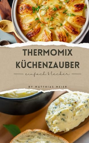 Thermomix Küchenzauber: Die beleibtesten Thermomix Rezepte zum nachkochen