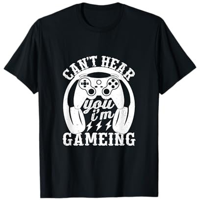 Can't Hear You I'm Gaming T-Shirt