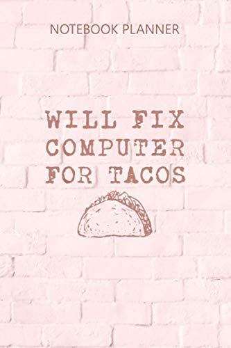 Notebook Planner Mens Will Fix Computer For Tacos Funny Geek Nerd Gift: 6x9 inch, Diary, Planner, Over 100 Pages, Passion, To Do, Goals, Monthly