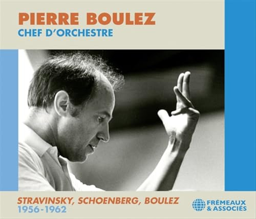 Pierre Boulez Chef D’Orchestre: Stravinsky, Schoenberg, Boulez 1956-1962