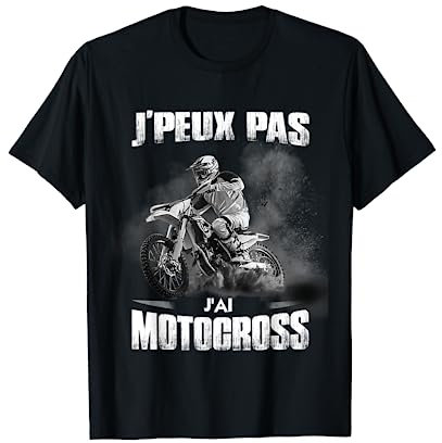 J'peux Pas J'Ai Motocross Humour Motard Moto Cross T-Shirt