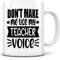 HotScamp Don't Make Me Use My Teacher Voice - Mug for Tea Coffee - Funny Teacher School Student One Size White