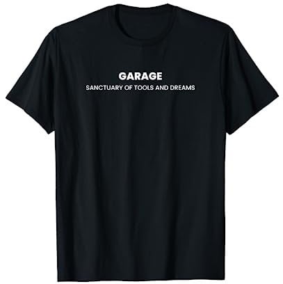 Garage: Heiligtum der Werkzeuge und Träume T-Shirt