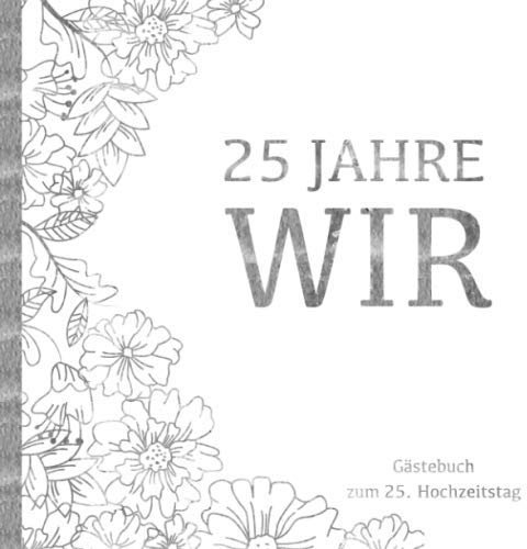 Silberhochzeit Gästebuch - 25 Jahre WIR: Gästebuch und Erinnerungsalbum zum 25. Hochzeitstag | Zur Feier der Silbernen Hochzeit |Deko & Geschenk zur ... | Buch für Glückwünsche und Fotos der Gäste