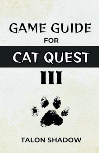 GAME GUIDE for CAT QUEST III: Comprehensive Exploration, Character Builds, Advanced Combat Tactics, and Boss Battle Strategies for the Purribean
