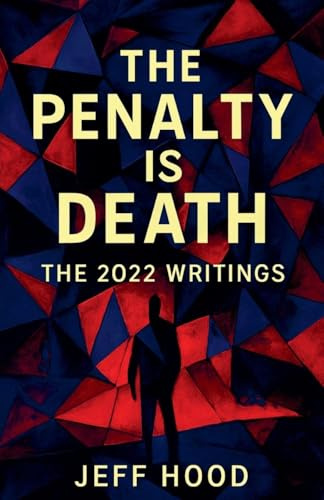 The Penalty is Death: The 2022 Writings (The Writings of Jeff Hood, Band 9)