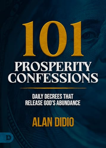 101 Prosperity Confessions: Daily Decrees that Release God’s Abundance