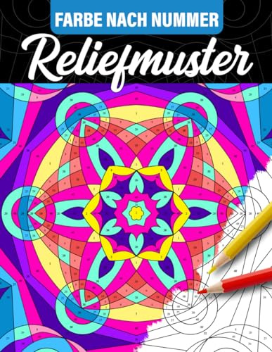 Farbe nach Nummer Reliefmuster: Malbuch mit achtsamen Muster zeichnungen und stress abbauen Designs, Malen nach Zahlen für Erwachsene und Jugendliche zur Entspannung und Linderung Angstzuständen