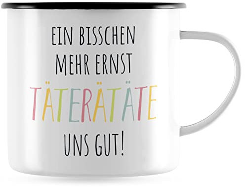 JUNIWORDS Emaille-Tasse, EIN bisschen mehr Ernst TäTERäTäTE Uns gut!, Schwarzer Tassenrand