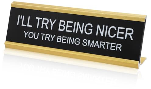 I'll Try Being Nicer You Try Being Smarter Desk Sign, Funny Plate Office Decorative Novelty Nameplate Humor Desk Plaque Naughty Work Gift for Coworker Colleague Manager Boss Teacher (Gold Frame)
