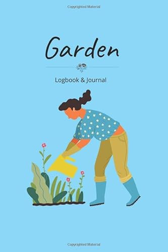 Garden Logbook & Journal : Gardener's Notebook, Diary For planting, Plants Gardening, flowers, Roses, & Farming Journal - The Perfect Planting ... / 120 Pages, 6×9, Soft Cover, Matte Finish