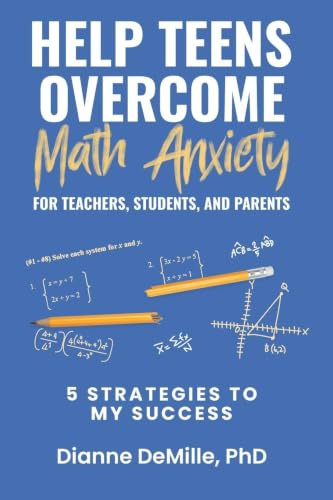 Help Teens Overcome Math Anxiety for Teachers, Students, and Parents: 5 Strategies to My Success