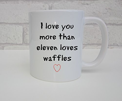 I Love You More Than Eleven Loves Waffles Stranger Things Fan Mug Valentines Present For Stranger Things Fan Birthday Anniversary Gift For Husband Wife Boyfriend Girlfriend