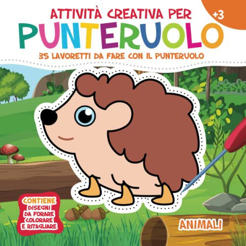 Attività Creativa per Punteruolo. Animali: 35 Lavoretti da fare con il Punteruolo per Divertirsi e Creare Opere Incredibili. Contiene Disegni da Forare, Colorare e Ritagliare. Età 3+