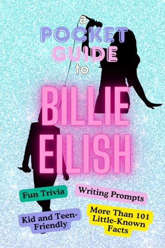 A Pocket Guide to Billie Eilish: Fun Trivia, Writing Prompts, Kid and Teen-Friendly, Trivia, Little-Known Facts, Lyric Quiz, Stocking Stuffer