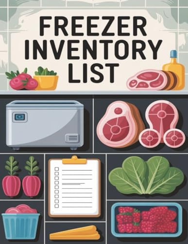 Freezer Inventory List: Simplify Frozen Food Tracking for Home Cooks & Meal Preppers – Log Items, Quantities & Expiration Dates to Reduce Waste & Save Money