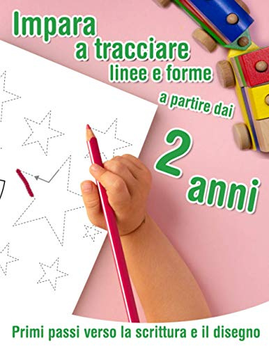 Primi passi verso la scrittura e il disegno - Impara a tracciare linee e forme - a partire dai 2 anni: Quaderno da tracciare e da colorare per i più ... controllo della matita e il disegno di forme.