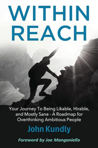 Within Reach: Your Journey to Being Likable, Hirable, and Mostly Sane - A Roadmap for Overthinking Ambitious People: Your Journey to Being Likable, ... - A Roadmap for Ambitious Overthinking People