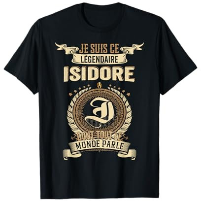 Je Suis Ce Légendaire Isidore Dont Tout Le Monde Parle T-Shirt