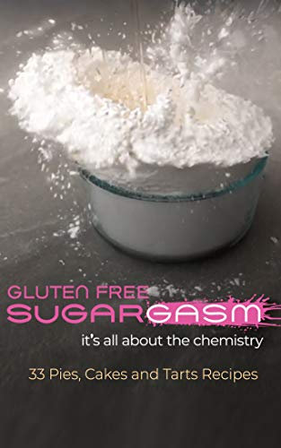 Gluten Free SugarGasm: It's all about the chemistry (English Edition)