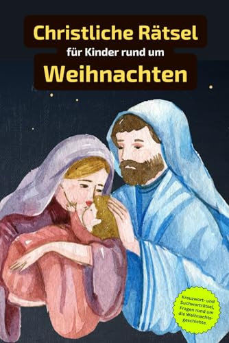 Christliche Rätsel für Kinder rund um Weihnachten: Rätselbuch rund um die Weihnachtsgeschichte. Ein tolles Geschenk für alle Christen. Worträtsel und ... in einem Kreuzworträtselbuch.