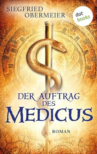 Der Auftrag des Medicus: Roman | Ein fesselnder Roman über einen Medicus, der in die Machtkämpfe Roms verwickelt wird