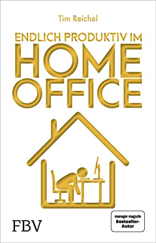 Endlich produktiv im Homeoffice: Zu Hause effizient und konzentriert arbeiten – die besten Homeoffice-Hacks für mehr Fokus, höhere Produktivität und ein besseres Zeitmanagement