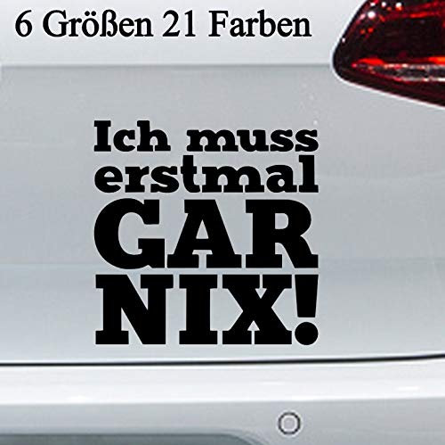 Ich muss erstmal GAR NIX Aufkleber -6 Größen- Sticker FUN lustig Spruch Auto JDM in 6 Größen und 21 Farben
